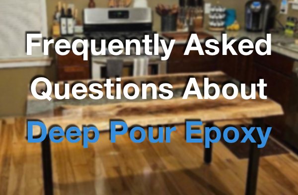 Frequently Asked Questions About Deep Pour Epoxy