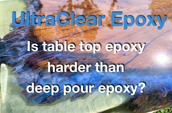 Is table top epoxy harder than deep pour epoxy?