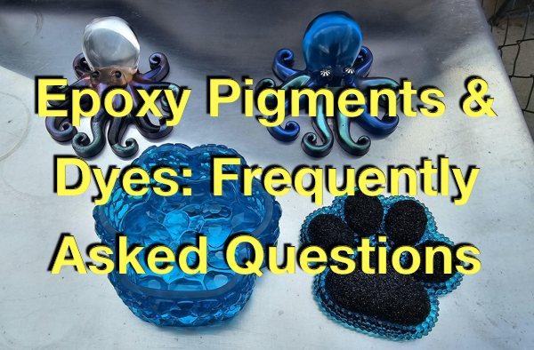 A photo of several resin art pieces that make use of epoxy pigments and dyes. There is a text overlay that says, "Epoxy Pigments & Dyes: Frequently Asked Questions".