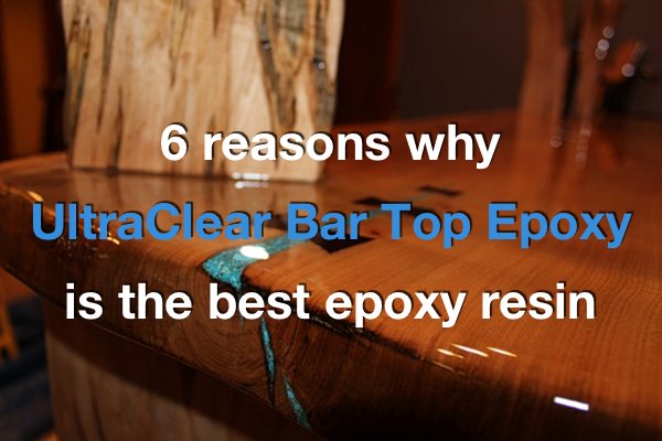 Closeup of a wooden epoxy bar top with a text overlay that says "6 reasons why UltraClear Bar Top Epoxy is the best epoxy resin".