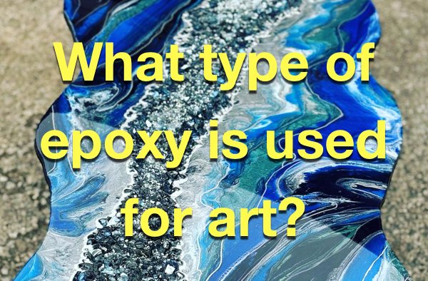 A photo of an elaborate ornamental epoxy table coffee table top. There's a text overlay that says, "What type of epoxy is used for art?"